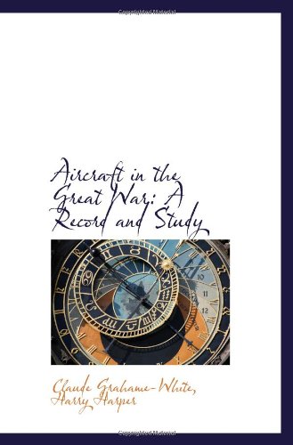 Aircraft in the Great War: A Record and Study