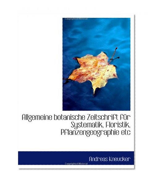 Allgemeine botanische Zeitschrift fÃ¼r Systematik, Floristik, Pflanzengeographie etc (German Edition)
