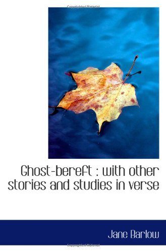 Ghost-bereft : with other stories and studies in verse