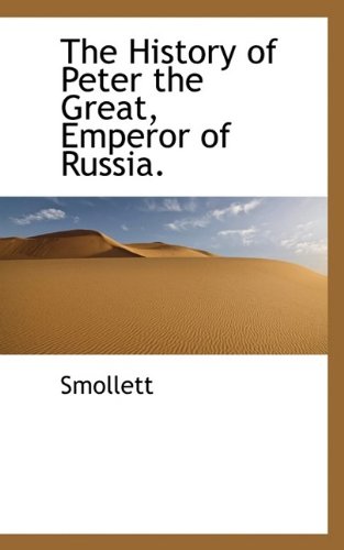 The History of Peter the Great, Emperor of Russia.