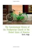 The Constitutional History of the Presbyterian Church in the United States of America