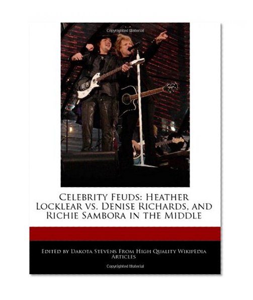 Celebrity Feuds: Heather Locklear vs. Denise Richards, and Richie Sambora in the Middle