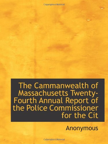 The Cammanwealth of Massachusetts Twenty-Fourth Annual Report of the Police Commissioner for the Cit