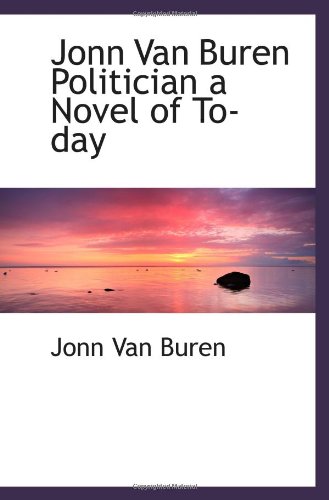 Jonn Van Buren Politician a Novel of To-day