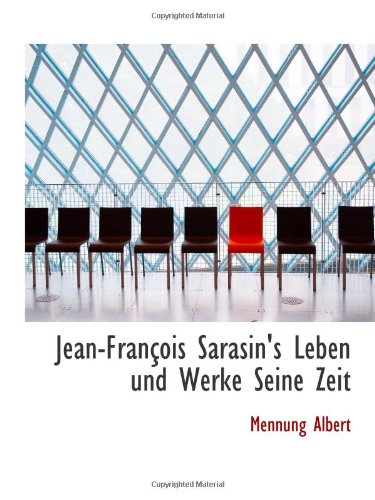 Jean-FranÃ§ois Sarasin's Leben und Werke Seine Zeit (German Edition)