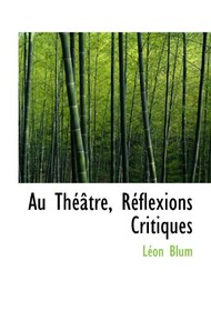 Au ThÃ©Ã¢tre, RÃ©flexions Critiques (French Edition)