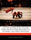 United in Death by Suicide: Chris Benoit and Michael Lee Alfonso, aka Mike Awesome