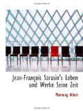 Jean-FranÃ§ois Sarasin's Leben und Werke Seine Zeit (German Edition)