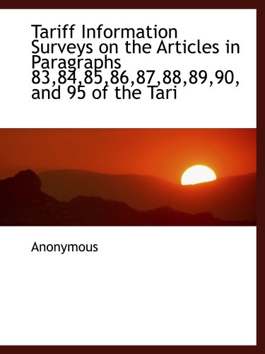 Tariff Information Surveys on the Articles in Paragraphs 83,84,85,86,87,88,89,90, and 95 of the Tari