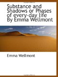 Substance and Shadows or Phases of every-day life By Emma Wellmont