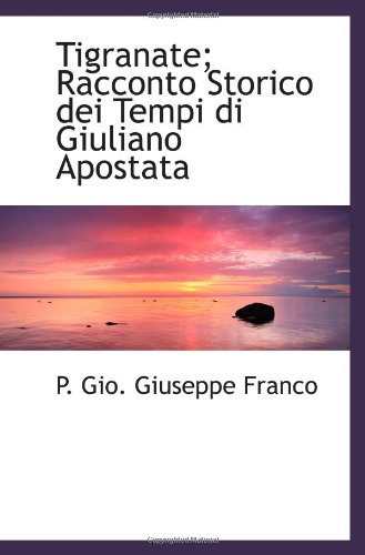 Tigranate; Racconto Storico dei Tempi di Giuliano Apostata (Italian Edition)