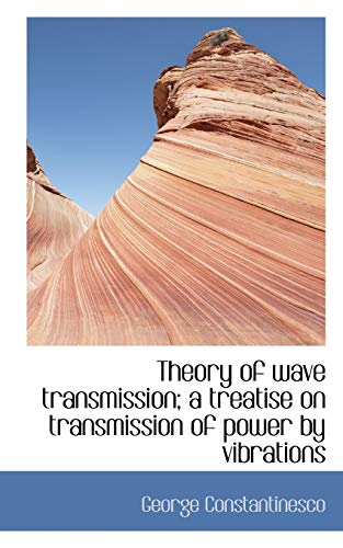 Theory of wave transmission; a treatise on transmission of power by vibrations