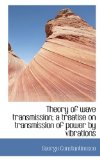 Theory of wave transmission; a treatise on transmission of power by vibrations