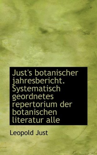 Just's Botanischer Jahresbericht. Systematisch Geordnetes Repertorium Der Botanischen Literatur Alle (German Edition)