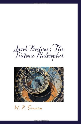 Jacob Boehme; The Teutonic Philosopher