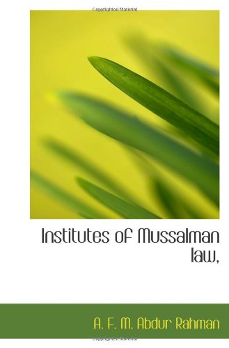 Institutes of Mussalman law,