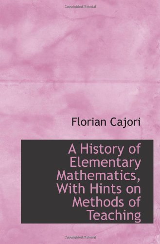 A History of Elementary Mathematics, With Hints on Methods of Teaching