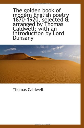 The golden book of modern English poetry 1870-1920, selected & arranged by Thomas Caldwell; with an