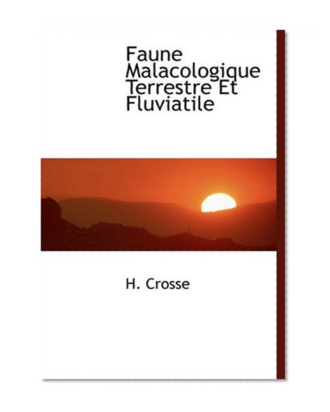 Faune Malacologique Terrestre Et Fluviatile (French Edition)