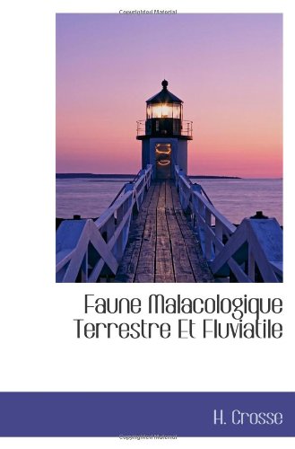 Faune Malacologique Terrestre Et Fluviatile (French Edition)