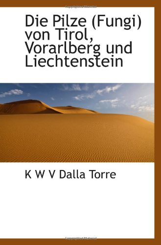 Die Pilze (Fungi) von Tirol, Vorarlberg und Liechtenstein (German Edition)