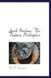 Jacob Boehme; The Teutonic Philosopher