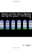 History of the war in Bosnia during the years 1737-8 and 9