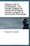 Histoire de la civilisation : en Europe depuis la chute de lÃ‰mpire romain jusqui'Ã¡ la rÃ©volution fra (French Edition)