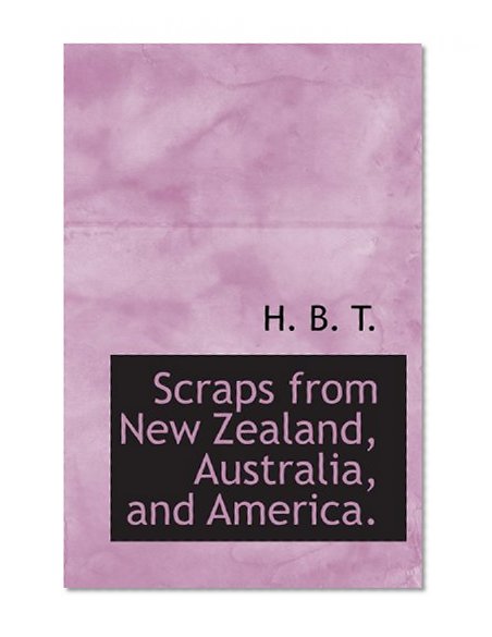 Scraps from New Zealand, Australia, and America.
