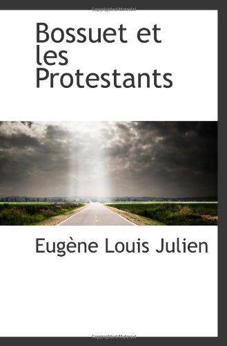 Bossuet et les Protestants (French Edition)