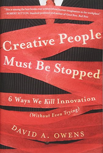 Book Cover Creative People Must Be Stopped: 6 Ways We Kill Innovation (Without Even Trying)