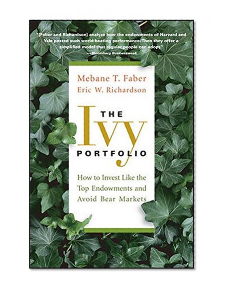 Book Cover The Ivy Portfolio: How to Invest Like the Top Endowments and Avoid Bear Markets