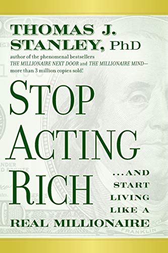 Book Cover Stop Acting Rich: ...And Start Living Like A Real Millionaire