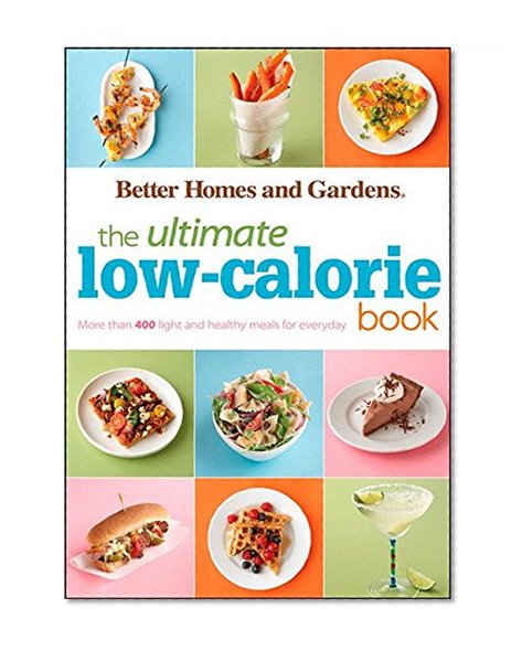 Book Cover The Ultimate Low-Calorie Book: More than 400 Light and Healthy Recipes for Every Day (Better Homes and Gardens Ultimate)