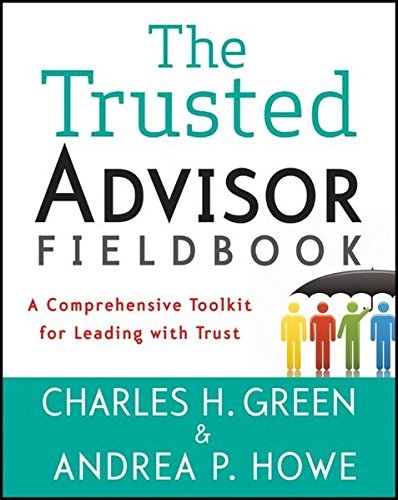 Book Cover The Trusted Advisor Fieldbook: A Comprehensive Toolkit for Leading with Trust