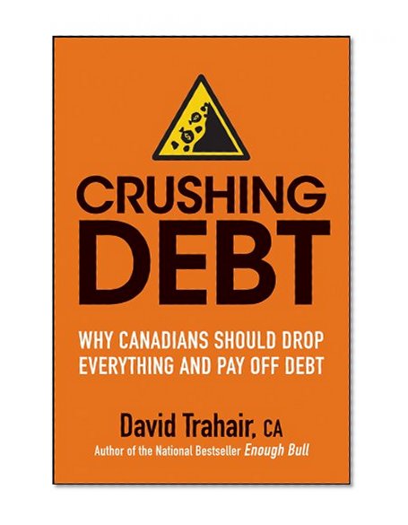 Crushing Debt: Why Canadians Should Drop Everything and Pay Off Debt