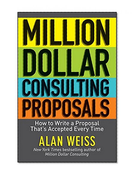 Book Cover Million Dollar Consulting Proposals: How to Write a Proposal That's Accepted Every Time
