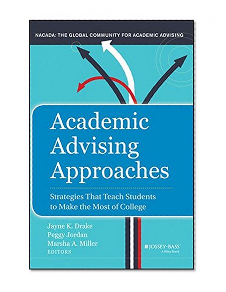 Book Cover Academic Advising Approaches: Strategies That Teach Students to Make the Most of College