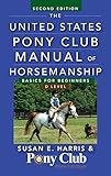 The United States Pony Club Manual of Horsemanship: Basics for Beginners / D Level