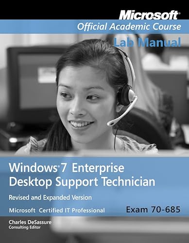 Exam 70-685 Windows 7 Enterprise Desktop Support Technician Revised and Expanded Version Lab Manual (Microsoft Official Academic Course Series)