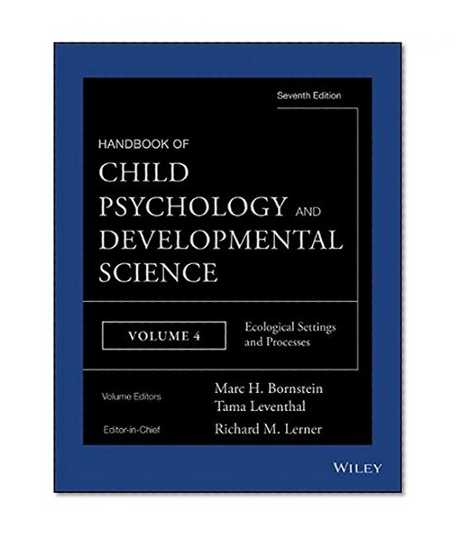 Handbook of Child Psychology and Developmental Science, Ecological Settings and Processes (Volume 4)