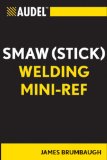 Audel SMAW (Stick) Welding Mini-Ref (Audel Technical Trades Series)