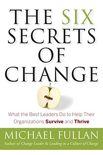 Book Cover The Six Secrets of Change: What the Best Leaders Do to Help Their Organizations Survive and Thrive