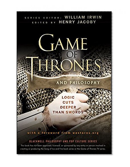 Book Cover Game of Thrones and Philosophy: Logic Cuts Deeper Than Swords