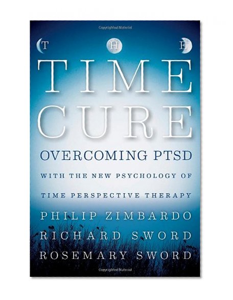 Book Cover The Time Cure: Overcoming PTSD with the New Psychology of Time Perspective Therapy