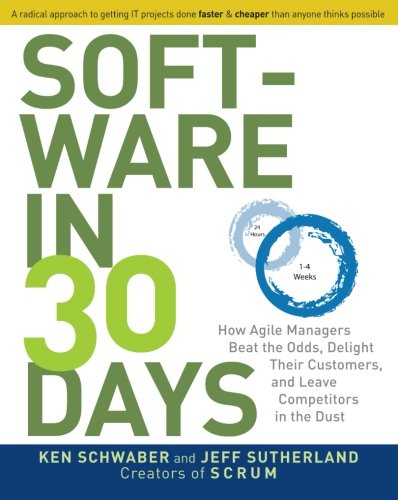 Book Cover Software in 30 Days: How Agile Managers Beat the Odds, Delight Their Customers, and Leave Competitors in the Dust