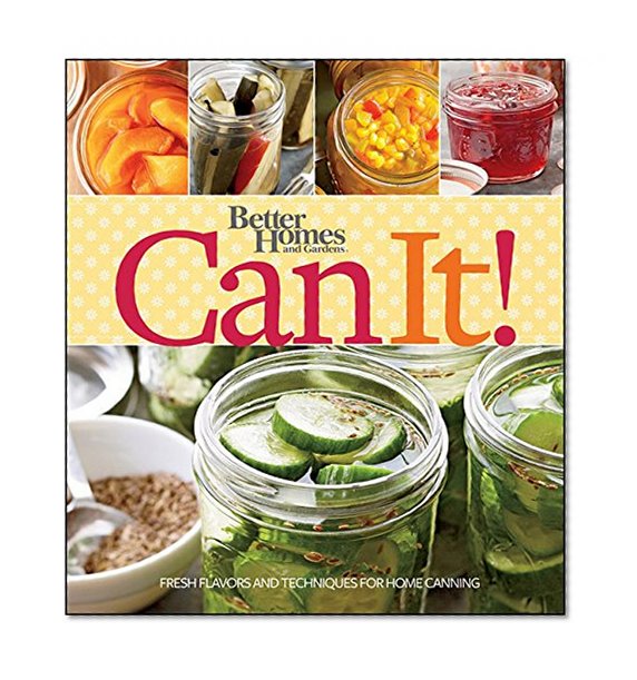 Better Homes and Gardens Can It! (Better Homes and Gardens Cooking)