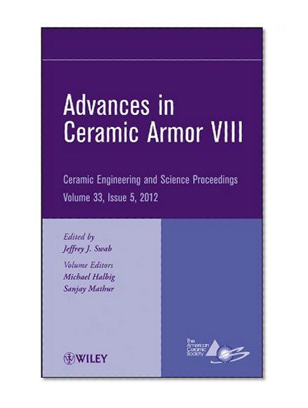 Advances in Ceramic Armor VIII: Ceramic Engineering and Science Proceedings