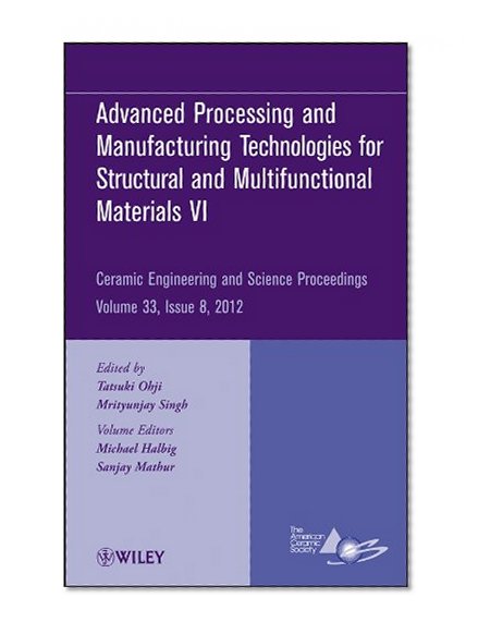 Advanced Processing and Manufacturing Technologies VI: Ceramic Engineering and Science Proceedings