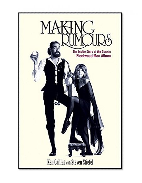 Making Rumours: The Inside Story of the Classic Fleetwood Mac Album